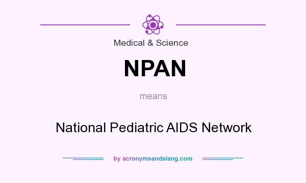 What does NPAN mean? It stands for National Pediatric AIDS Network