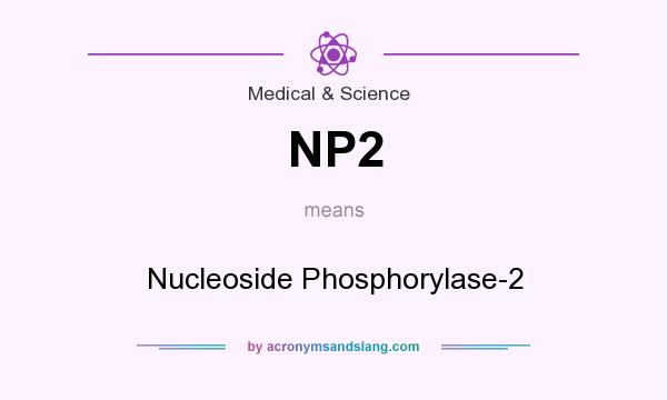 What does NP2 mean? It stands for Nucleoside Phosphorylase-2