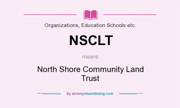 What does NSCLT mean? It stands for North Shore Community Land Trust