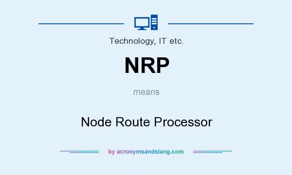 What does NRP mean? It stands for Node Route Processor