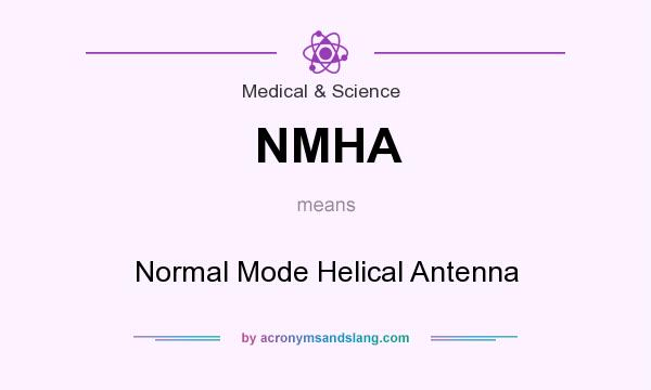 What does NMHA mean? It stands for Normal Mode Helical Antenna