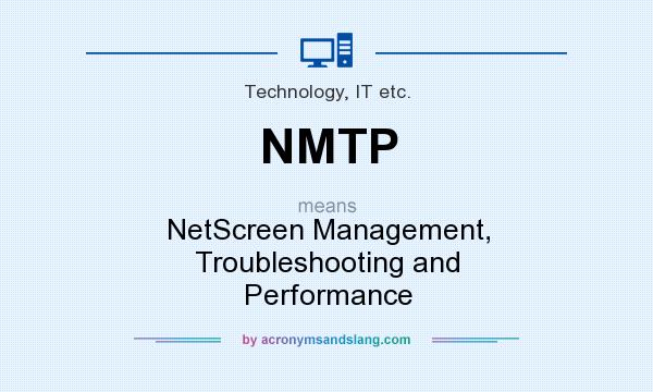What does NMTP mean? It stands for NetScreen Management, Troubleshooting and Performance