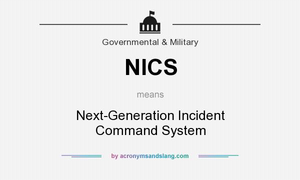 What does NICS mean? It stands for Next-Generation Incident Command System