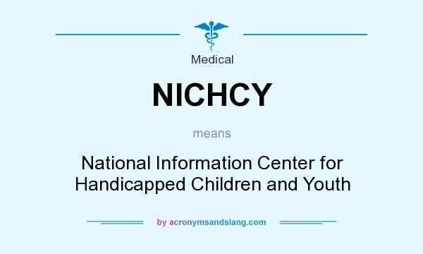 What does NICHCY mean? It stands for National Information Center for Handicapped Children and Youth