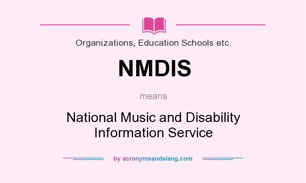 What does NMDIS mean? It stands for National Music and Disability Information Service