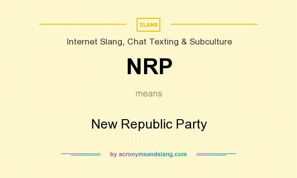 What does NRP mean? It stands for New Republic Party