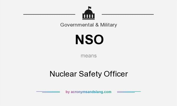 What does NSO mean? It stands for Nuclear Safety Officer