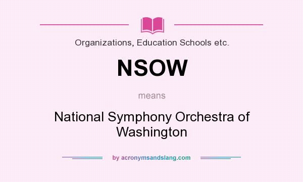 What does NSOW mean? It stands for National Symphony Orchestra of Washington