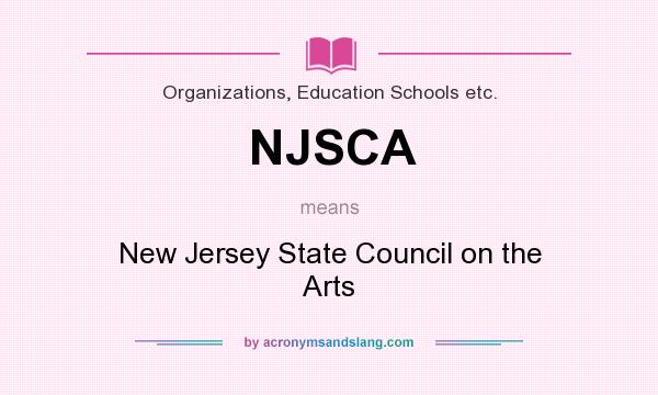 What does NJSCA mean? It stands for New Jersey State Council on the Arts