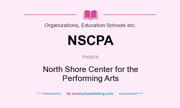 What does NSCPA mean? It stands for North Shore Center for the Performing Arts