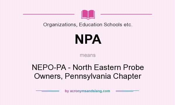 What does NPA mean? It stands for NEPO-PA - North Eastern Probe Owners, Pennsylvania Chapter