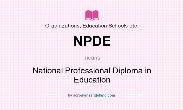 What does NPDE mean? It stands for National Professional Diploma in Education
