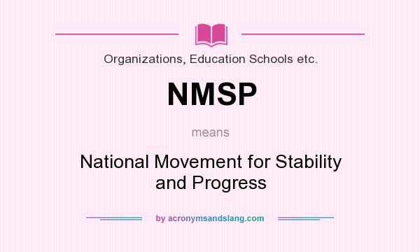 What does NMSP mean? It stands for National Movement for Stability and Progress