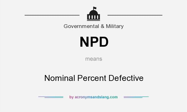 What does NPD mean? It stands for Nominal Percent Defective