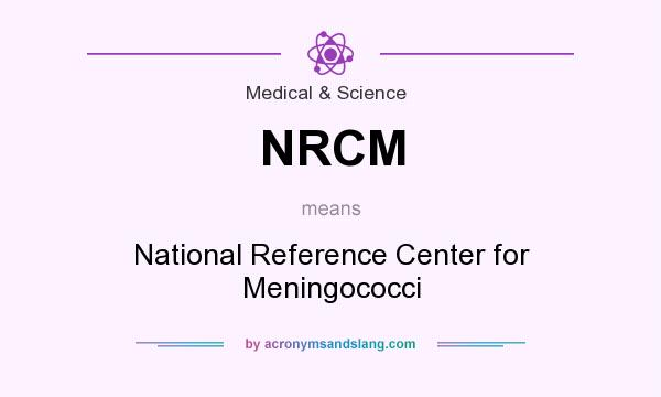 What does NRCM mean? It stands for National Reference Center for Meningococci