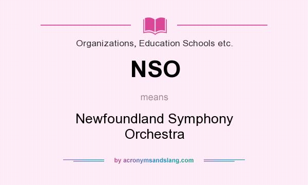 What does NSO mean? It stands for Newfoundland Symphony Orchestra