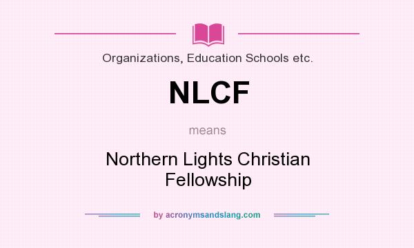 What does NLCF mean? It stands for Northern Lights Christian Fellowship