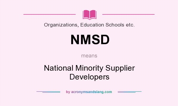 What does NMSD mean? It stands for National Minority Supplier Developers