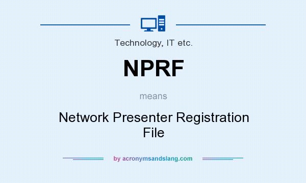 What does NPRF mean? It stands for Network Presenter Registration File
