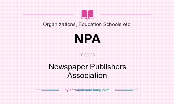 What does NPA mean? It stands for Newspaper Publishers Association