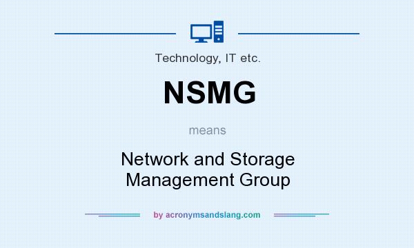 What does NSMG mean? It stands for Network and Storage Management Group