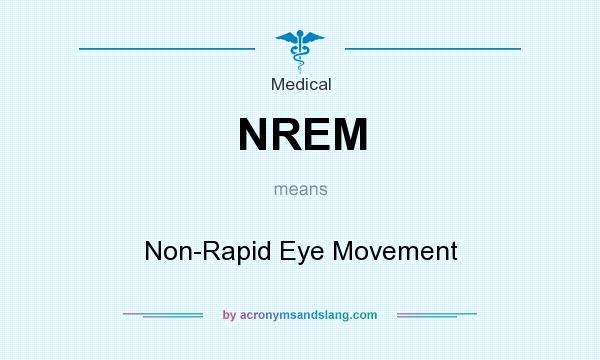 What does NREM mean? It stands for Non-Rapid Eye Movement