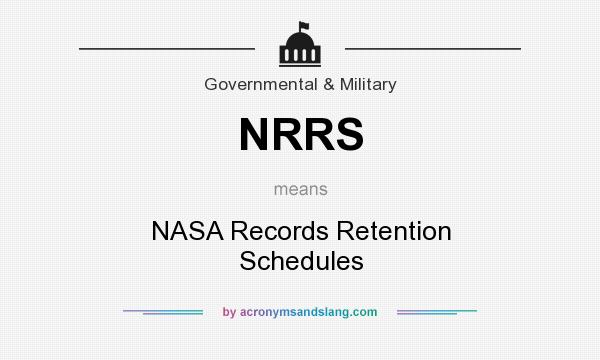 What does NRRS mean? It stands for NASA Records Retention Schedules