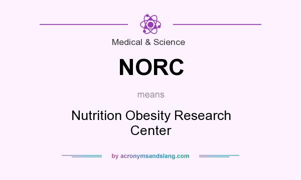 What does NORC mean? It stands for Nutrition Obesity Research Center