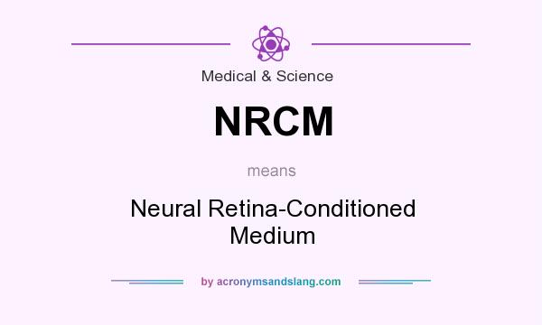 What does NRCM mean? It stands for Neural Retina-Conditioned Medium