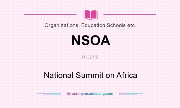 What does NSOA mean? It stands for National Summit on Africa