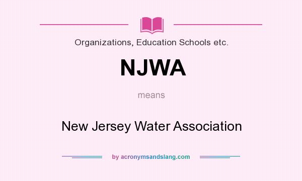 What does NJWA mean? It stands for New Jersey Water Association