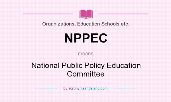 What does NPPEC mean? It stands for National Public Policy Education Committee