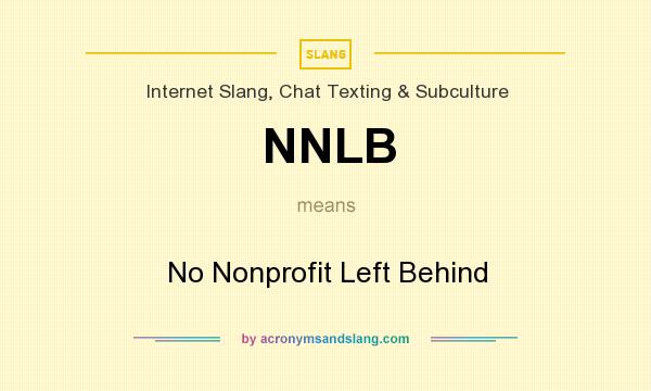 What does NNLB mean? It stands for No Nonprofit Left Behind