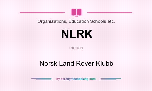 What does NLRK mean? It stands for Norsk Land Rover Klubb