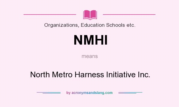 What does NMHI mean? It stands for North Metro Harness Initiative Inc.