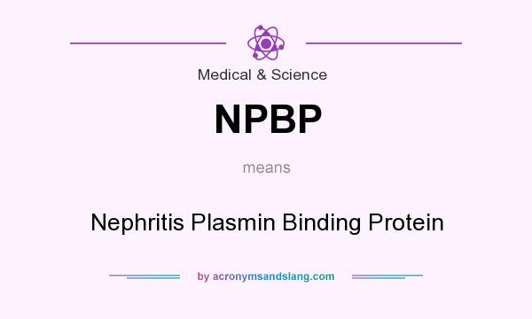 What does NPBP mean? It stands for Nephritis Plasmin Binding Protein
