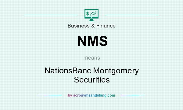 What does NMS mean? It stands for NationsBanc Montgomery Securities