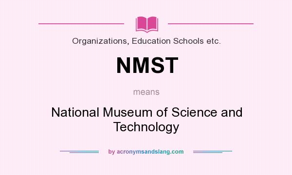 What does NMST mean? It stands for National Museum of Science and Technology