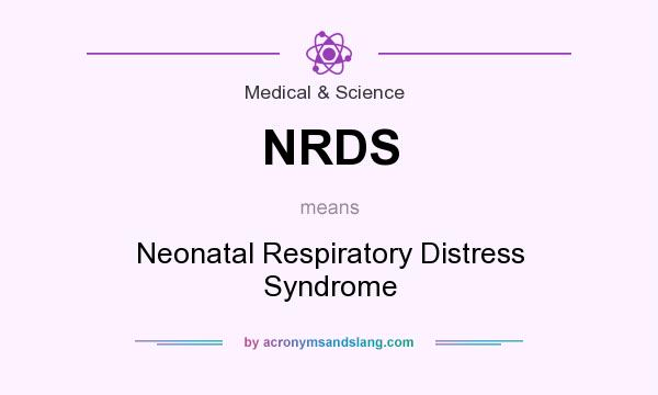 What does NRDS mean? It stands for Neonatal Respiratory Distress Syndrome