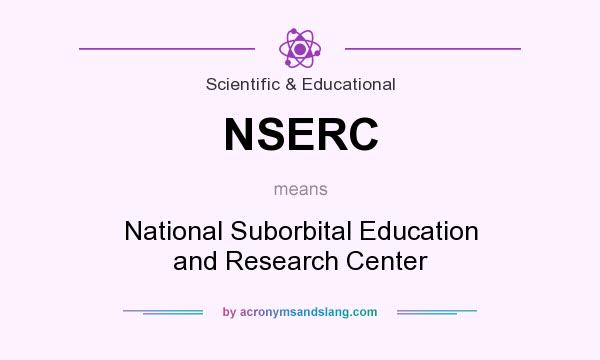 What does NSERC mean? It stands for National Suborbital Education and Research Center