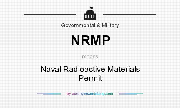 What does NRMP mean? It stands for Naval Radioactive Materials Permit