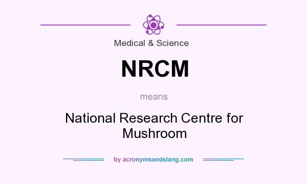 What does NRCM mean? It stands for National Research Centre for Mushroom