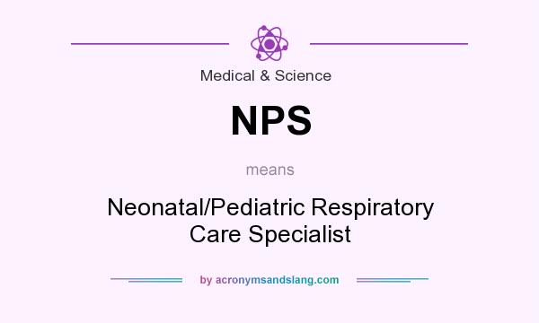 What does NPS mean? It stands for Neonatal/Pediatric Respiratory Care Specialist