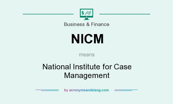 What does NICM mean? It stands for National Institute for Case Management