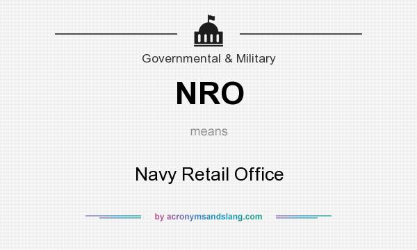 What does NRO mean? It stands for Navy Retail Office