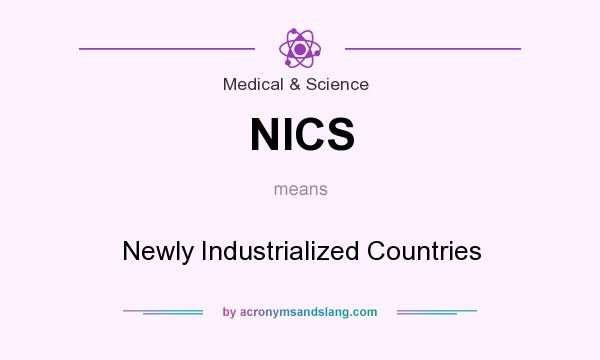 What does NICS mean? It stands for Newly Industrialized Countries