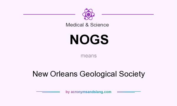 What does NOGS mean? It stands for New Orleans Geological Society