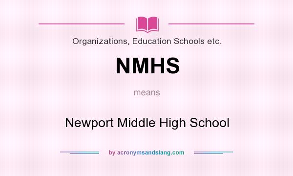 What does NMHS mean? It stands for Newport Middle High School