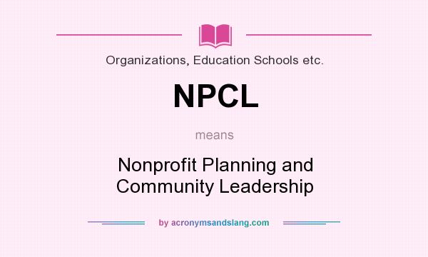 What does NPCL mean? It stands for Nonprofit Planning and Community Leadership