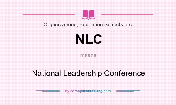 What does NLC mean? It stands for National Leadership Conference